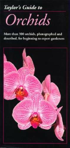 Taylor’s Guide to Orchids: More Than 300 Orchids, Photographed and Descri – GOOD