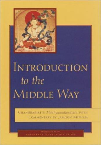 Introduction to the Middle Way : Chandrakirti’s Madhyamakavatara with Commentary