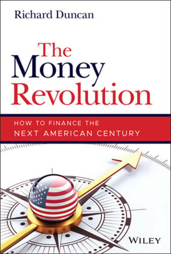 The Money Revolution: How to Finance the Next American Century by Richard Duncan