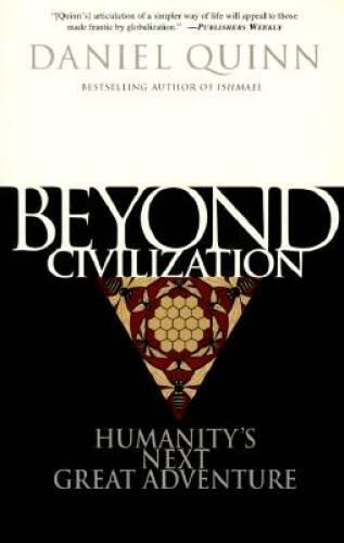 Beyond Civilization: Humanity’s Next Great Adventure – Paperback – GOOD