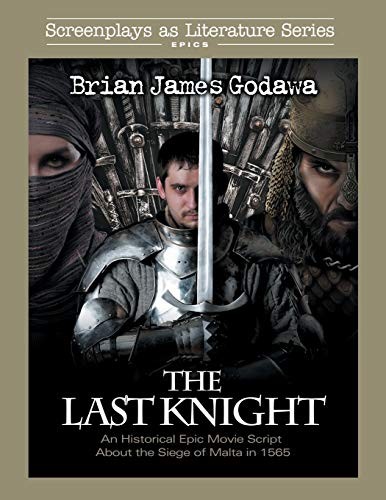 The Last Knight: An Historical Epic Movie Script about the Siege of Malta in…