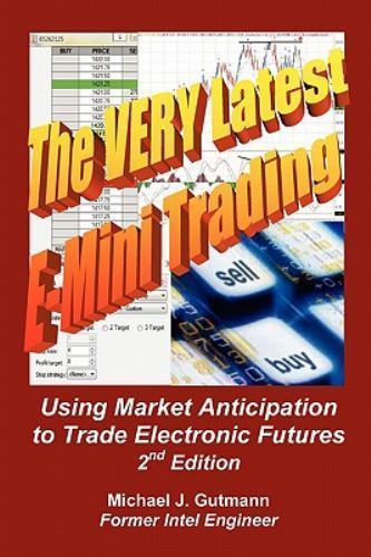 Very Latest E-Mini Trading : Using Market Anticipation to Trade Electronic…