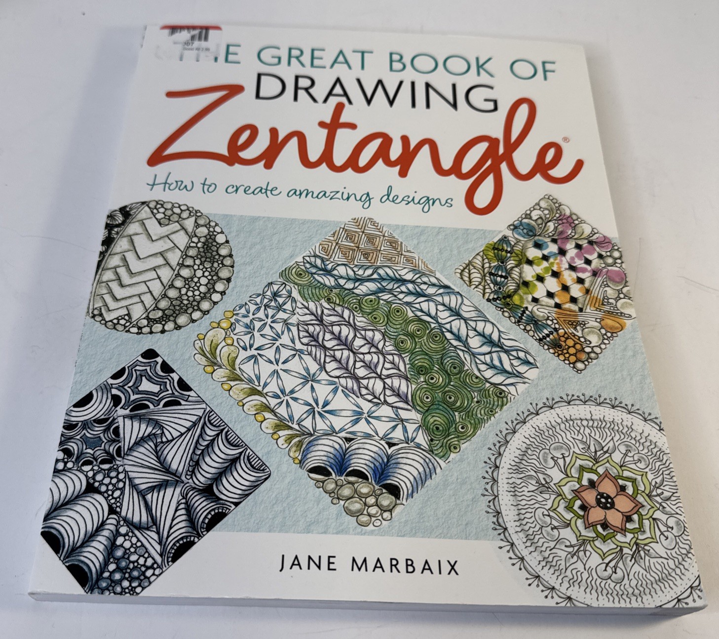 The Great Book of Drawing Zentangle: How to Create Amazing Designs Jane Marbaix