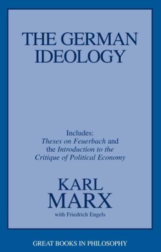 The German Ideology, including Theses on Feuerbach (Great Books in Phil – GOOD
