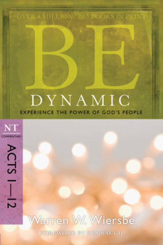 Be Dynamic (Acts 1-12): Experience the Power of God’s People (The BE Seri – GOOD