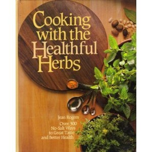 Cooking with the Healthful Herbs : Over 300 No-Salt Ways to Great