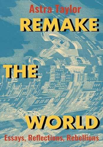 Remake the World: Essays, – Paperback, by Taylor Astra – Very Good x