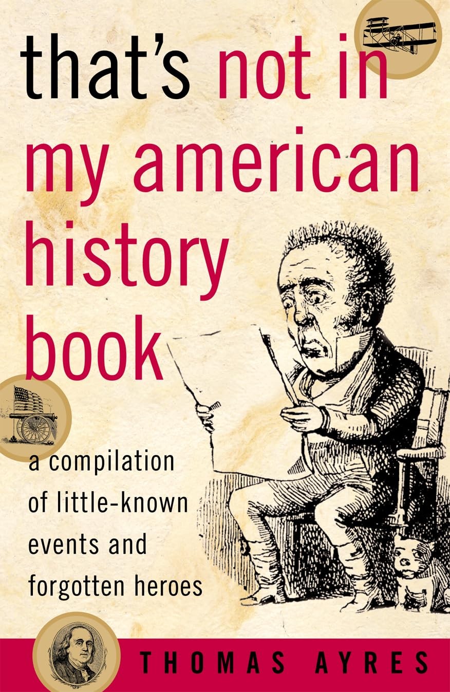 That’s Not in My American History Book: A Compilation of Little-Known Events…