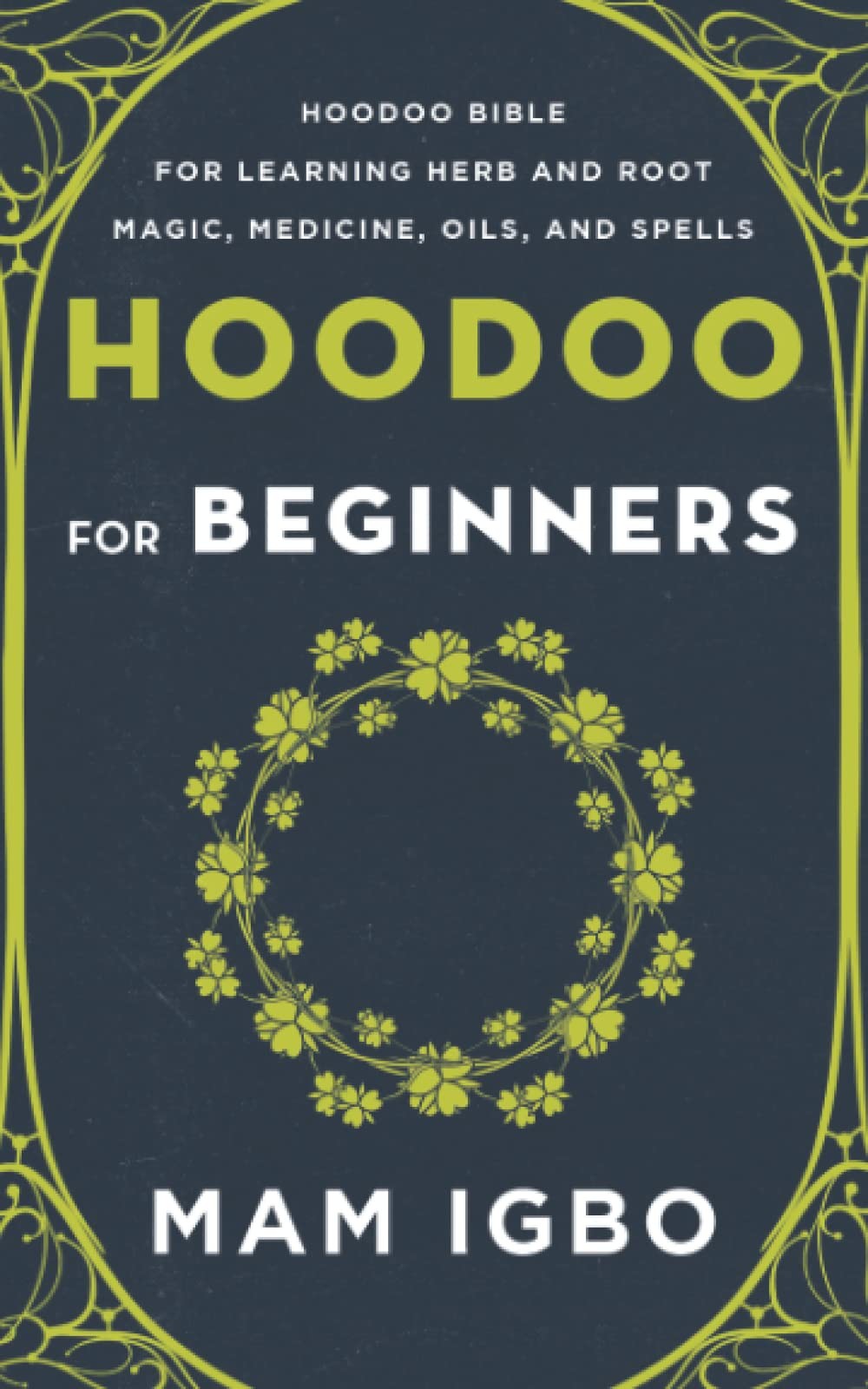 Hoodoo for Beginners: Hoodoo Bible for Learning Herb and Root Magic, Medicin…