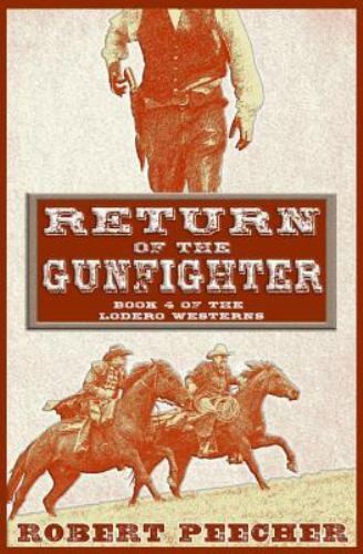 Return of the Gunfighter : A Lodero Western Adventure by Robert Peecher…