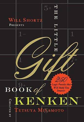 Will Shortz Presents The Little Gift Book of KenKen: 250 Logic Puzzl – VERY GOOD