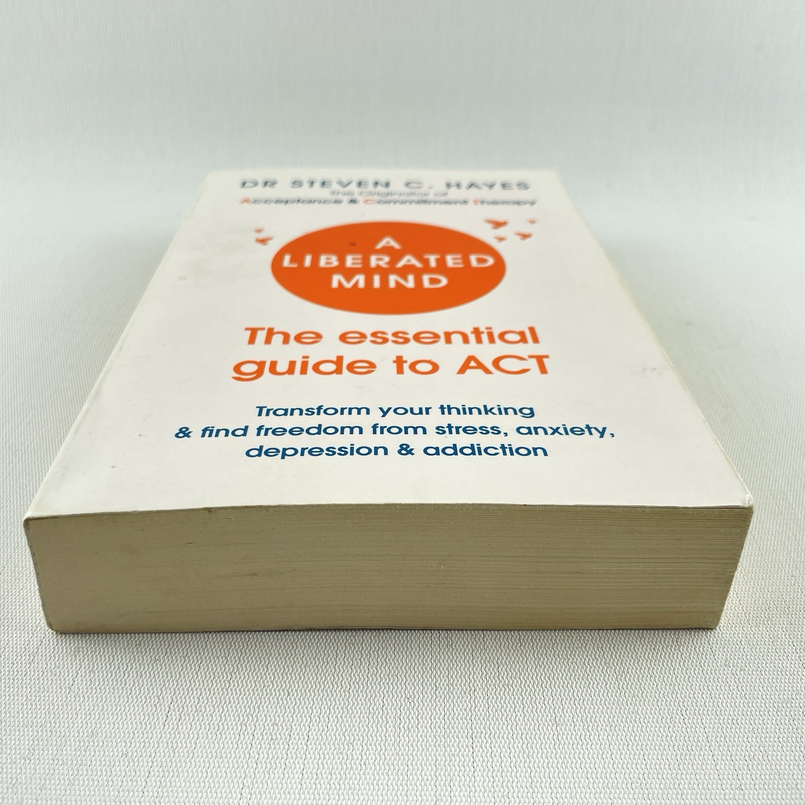 A Liberated Mind: The Essential Guide to Act by Dr Steven C Hayes Paperback Book