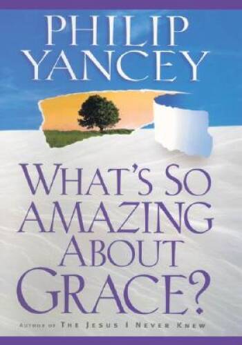 What’s So Amazing About Grace? – Paperback By Yancey, Philip – GOOD