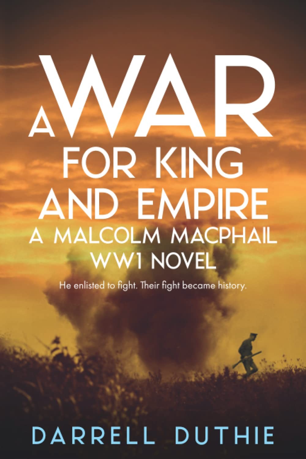 A War for King and Empire: A Malcolm MacPhail WW1 novel (Malcolm MacPhail WW…