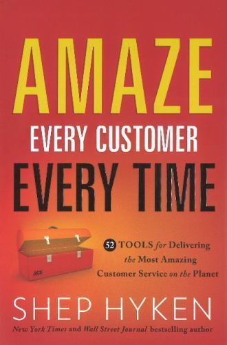 Amaze Every Customer Every Time: 52 Tools for- hardcover, 1626340099, Shep Hyken