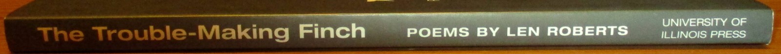 1998 The Trouble-Making Finch by Len Roberts SIGNED Softcover Book 114 Pages