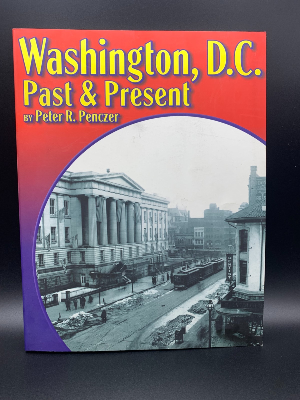 Washington, D. C. Past and Present By Peter R. Penczer 264 pages