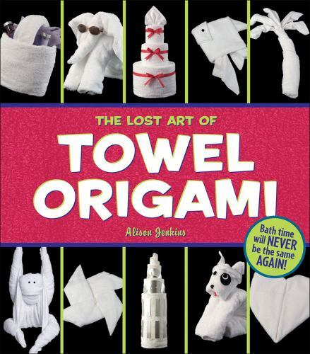 The Lost Art of Towel Origami by Jenkins, Alison; Press, Ivy