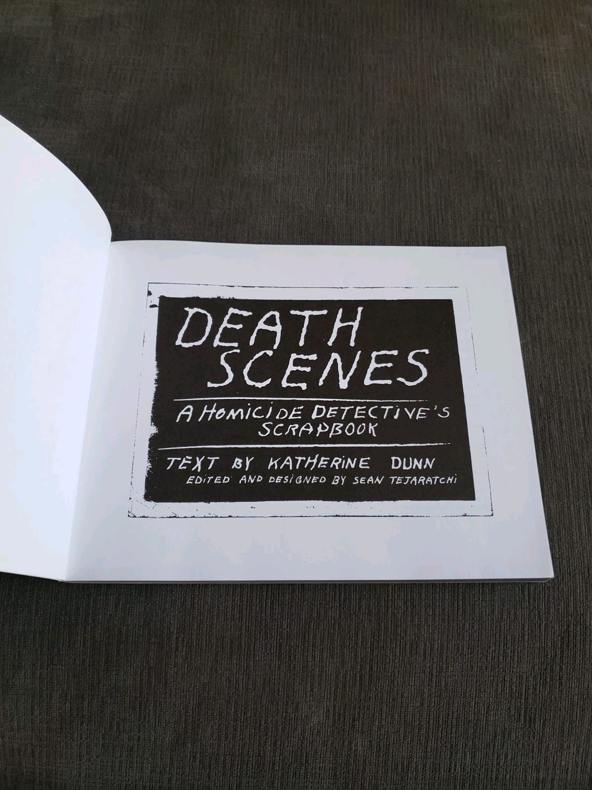 Death Scenes : A Homicide Detective’s Scrapbook Sean Tejaratchi & Katherine 1996