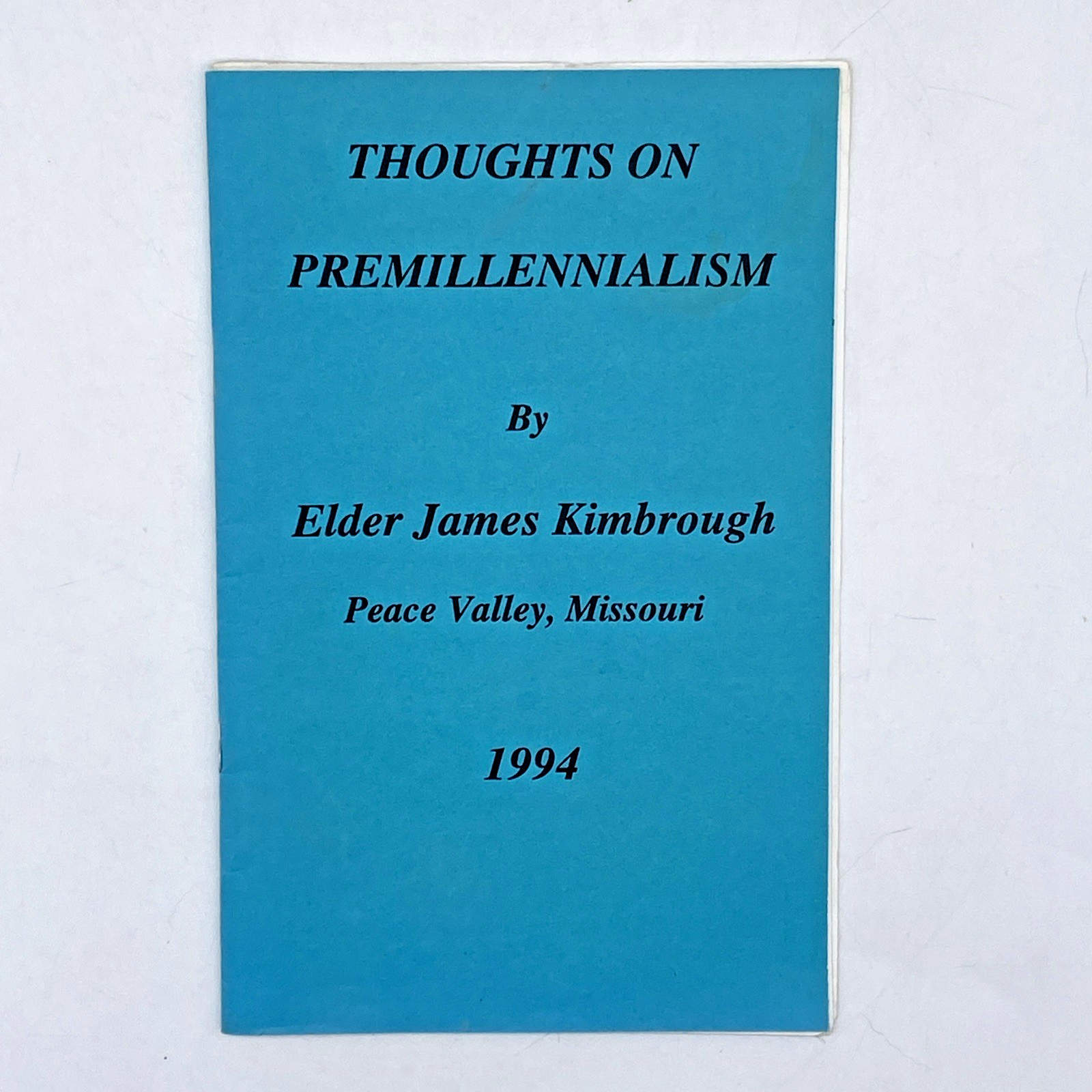 Thoughts on Premillennialism by James Kimbrough Peace Valley MO 1994