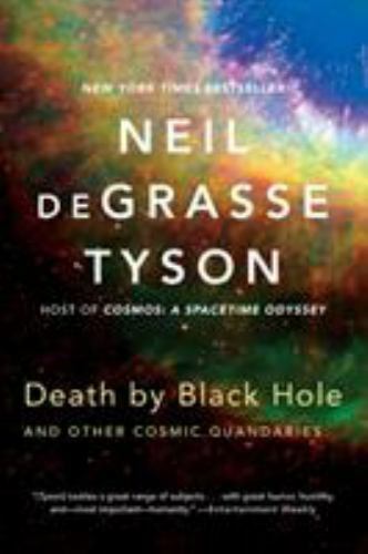 Death by Black Hole : And Other Cosmic Quandries by Neil deGrasse Tyson …