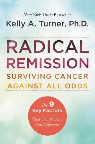 Kelly A. Turner Radical Remission: Surviving Cancer Against All Odds (Paperback)