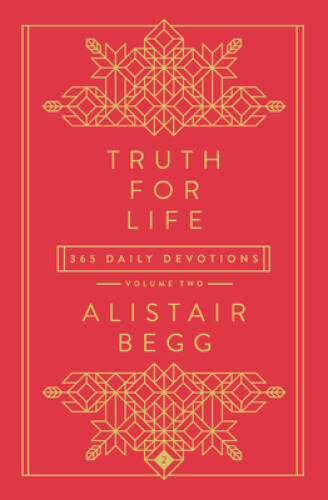 Truth for Life – Volume 2: 365 Daily Devotions (A Gospel-Saturated Gift D – GOOD