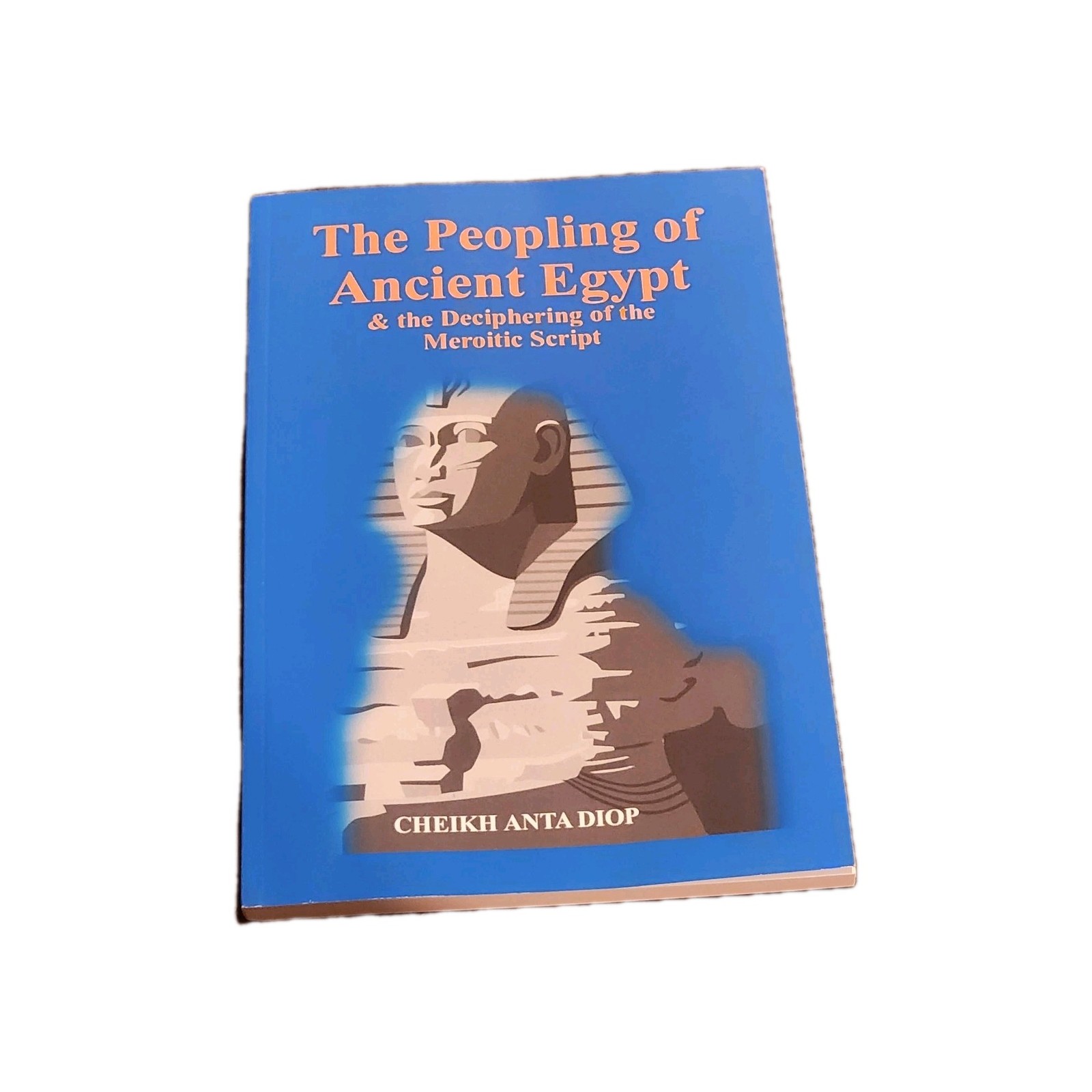 The Peopling of Ancient Egypt & the Deciphering of the Meroitic Script BRAN NEW