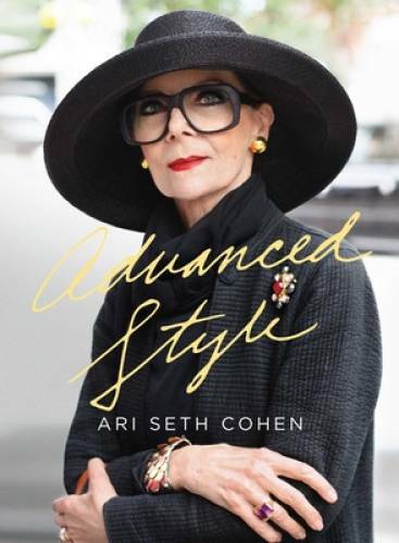 Advanced Style – Hardcover By Cohen, Ari Seth – GOOD