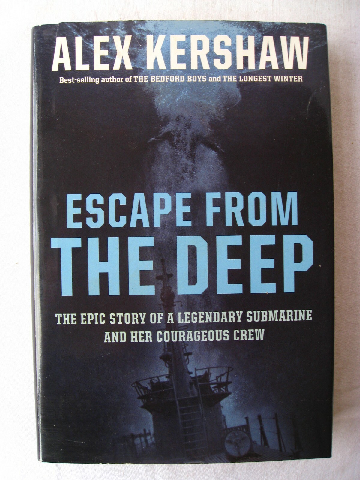 Alex Kershaw – Escape from the Deep. The Epic Story of a Legendary Submarine and
