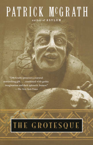 The Grotesque – Paperback By McGrath, Patrick – GOOD