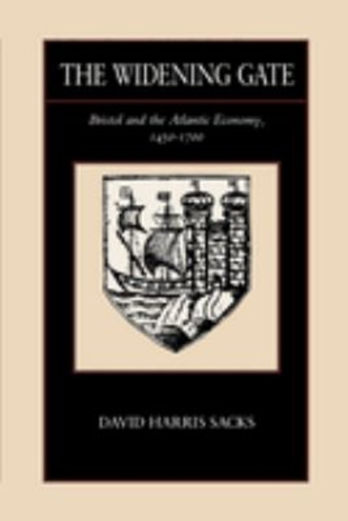 The Widening Gate : Bristol and the Atlantic Economy, 1450-1700 P