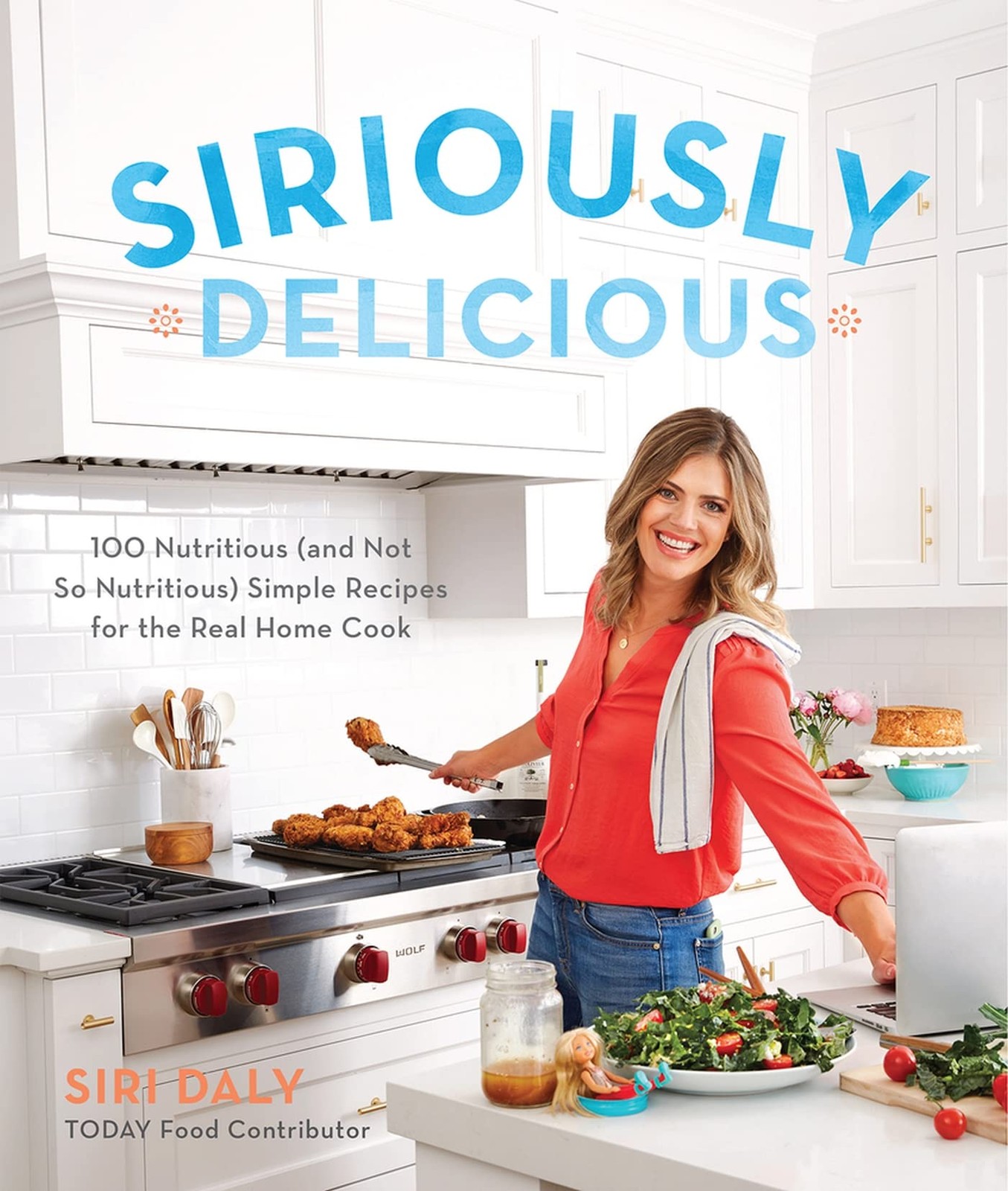 Siriously Delicious: 100 Nutritious (and Not So Nutritious) Simple Recipes f…