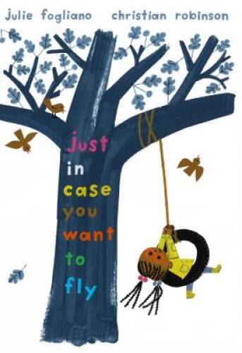 Just In Case You Want to Fly – Hardcover By Fogliano, Julie – GOOD