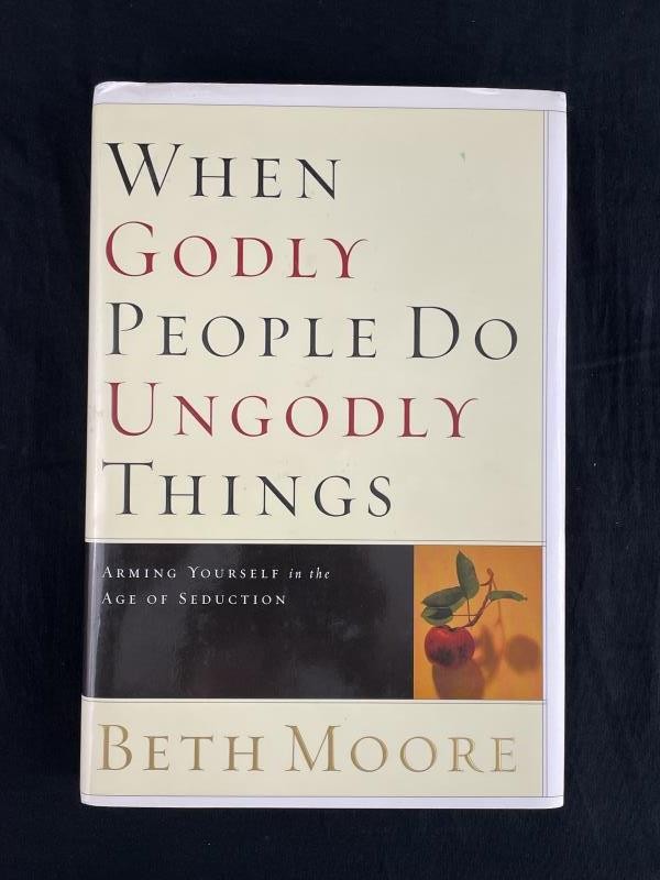 „When Godly People Do Ungodly Things“ by Beth Moore 2002 Hardcover Book