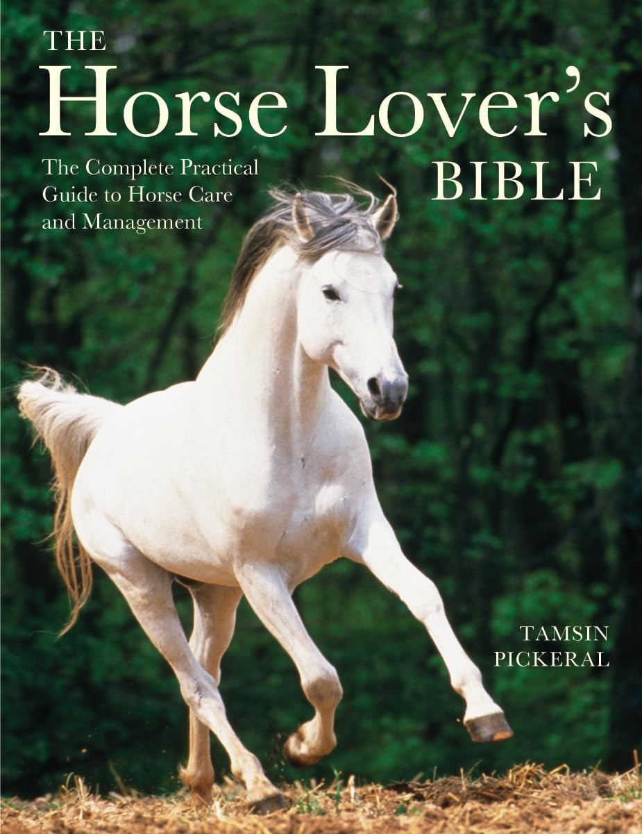 The Horse Lover’s Bible: The Complete Practical Guide to Horse Care and Mana…