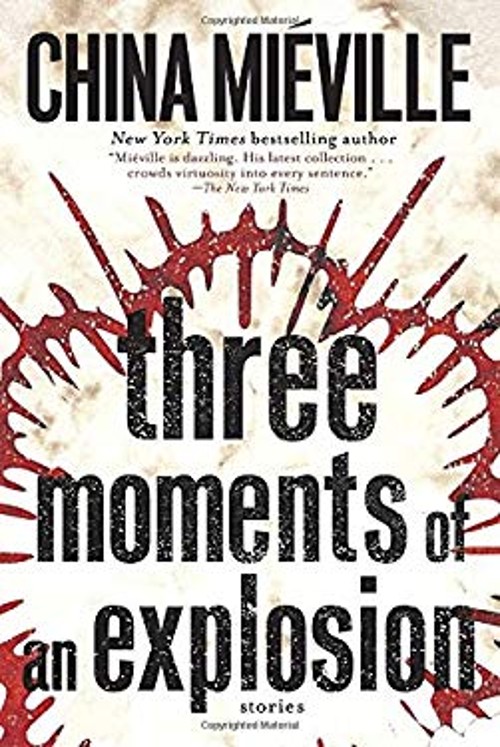 Three Moments of an Explosion : Stories Paperback China Miéville
