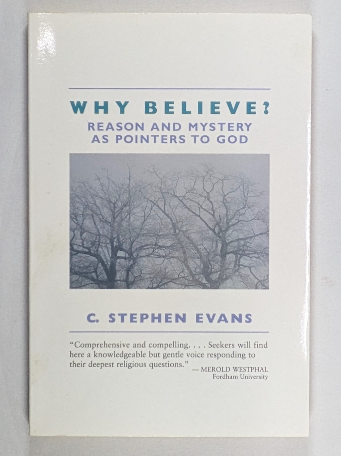 Why Believe?: Reason and Mystery as Pointers to God by C. Stephen Evans