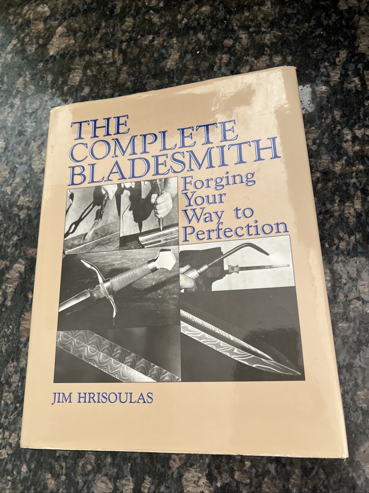 THE COMPLETE BLADESMITH FORGING YOUR WAY TO PERFECTION JIM HRISOULAS 1987 HB/DJ