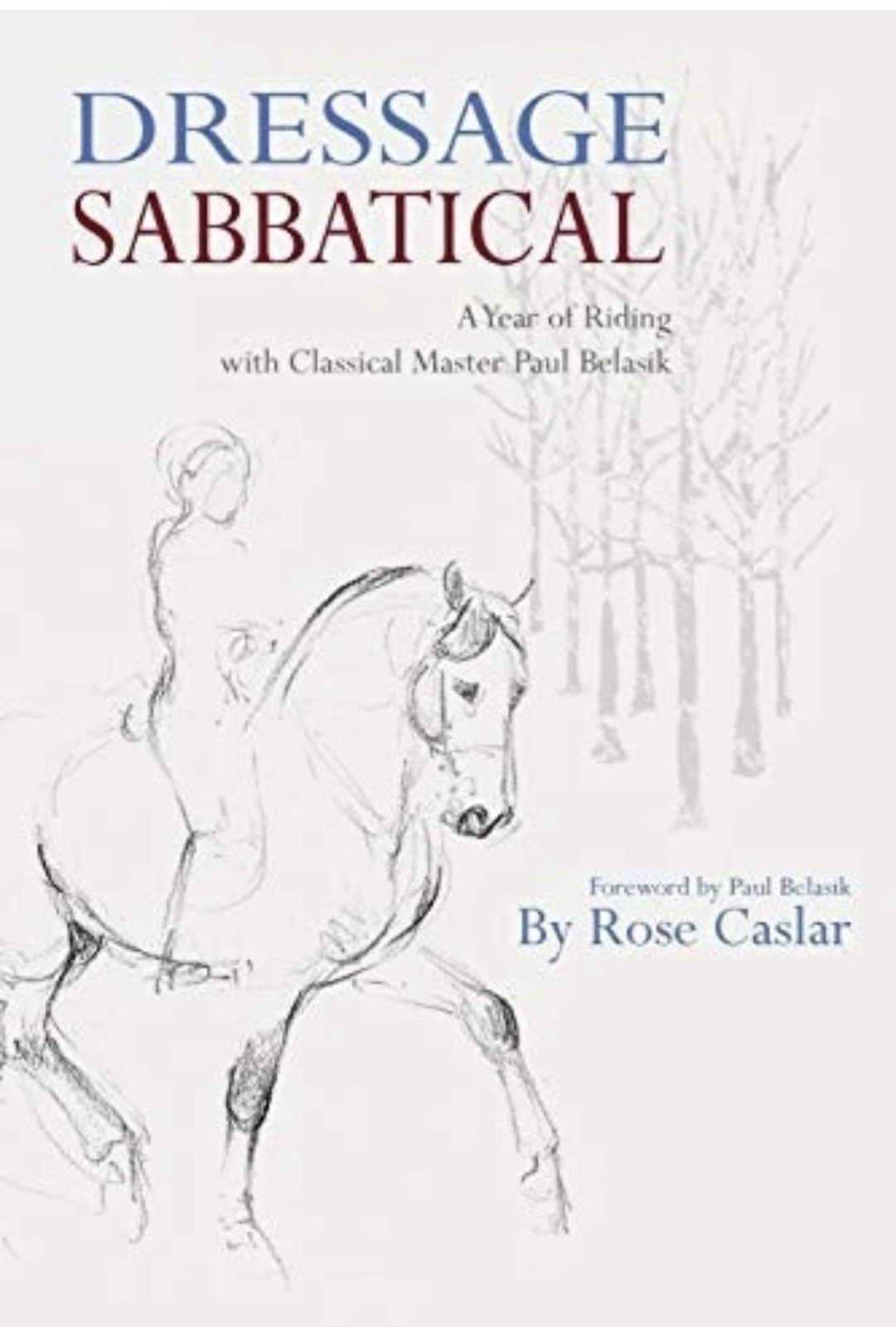 Dressage Sabbatical: A Year of Riding …, Caslar, Rose