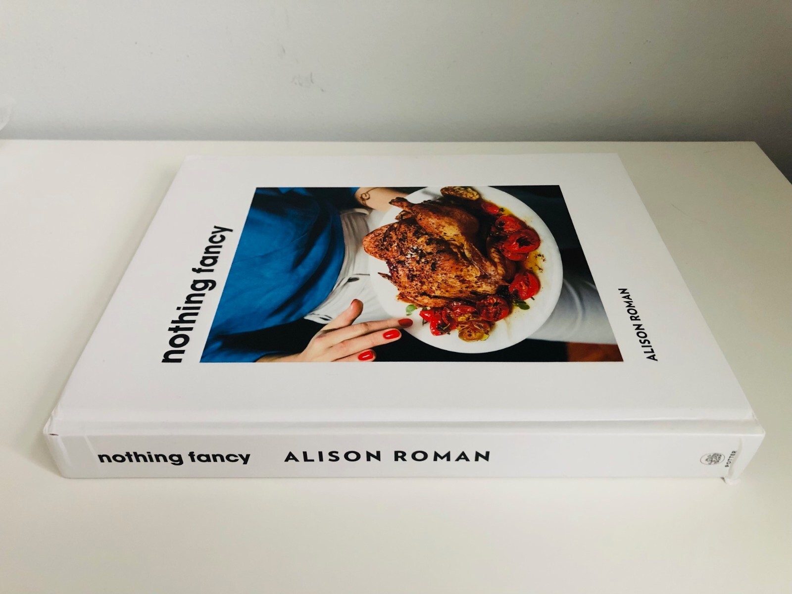 SIGNED Nothing Fancy: Unfussy Food for Having People Over ALISON ROMAN 1st/1st