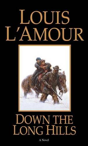 Down the Long Hills: A Novel – Paperback By L’Amour, Louis – GOOD