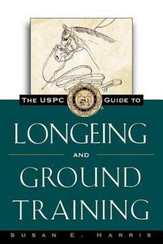 The USPC Guide to Longeing and Ground Training Harris, Susan E. paperback Used