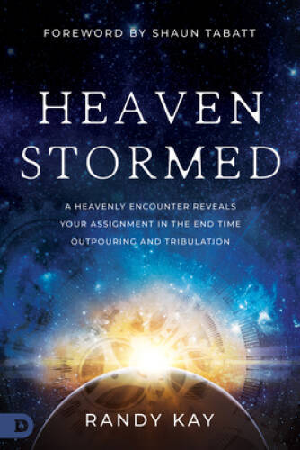 Heaven Stormed: A Heavenly Encounter Reveals Your Assignment in the End T – GOOD