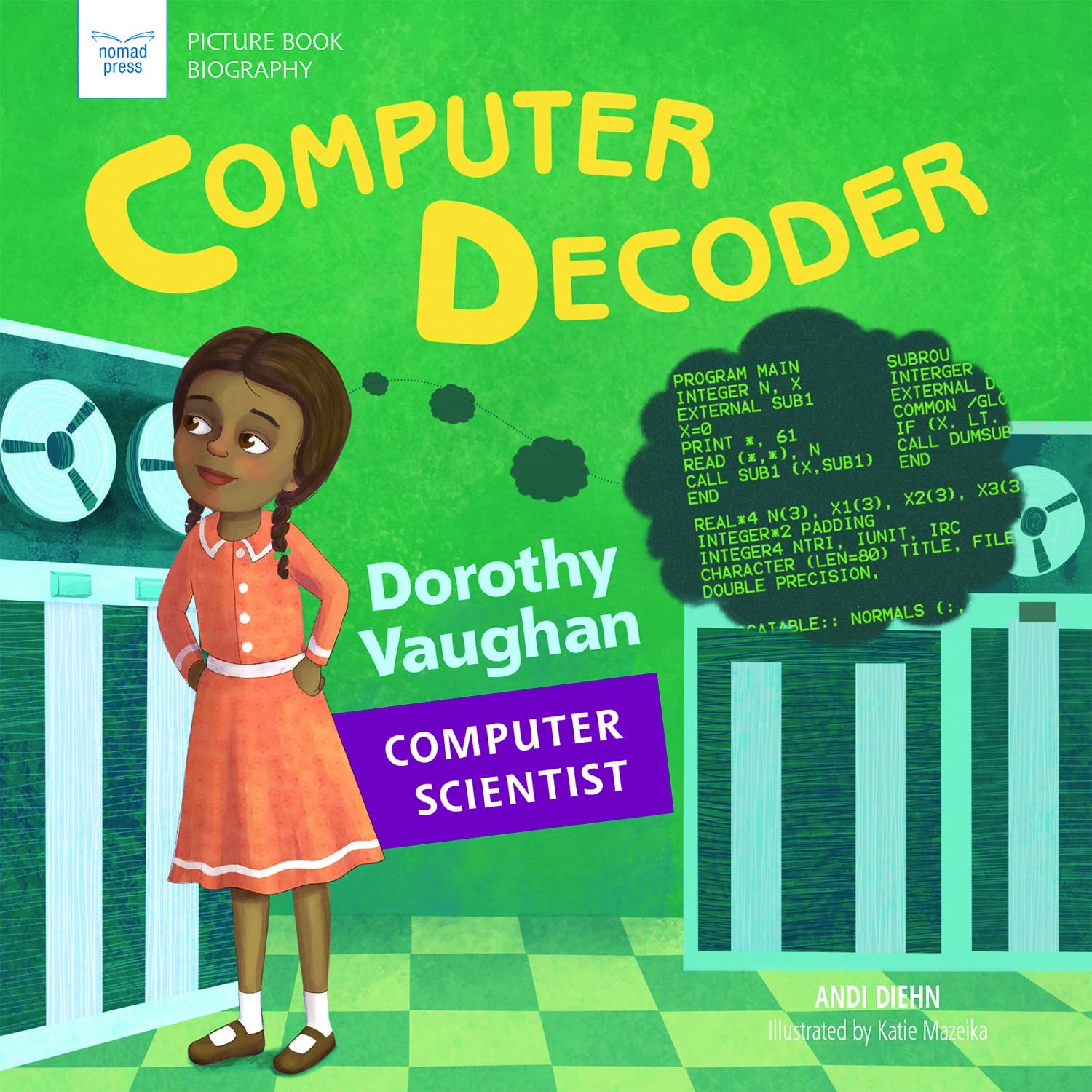 Computer Decoder: Dorothy Vaughan, Computer Scientist (Picture Book Biograph…