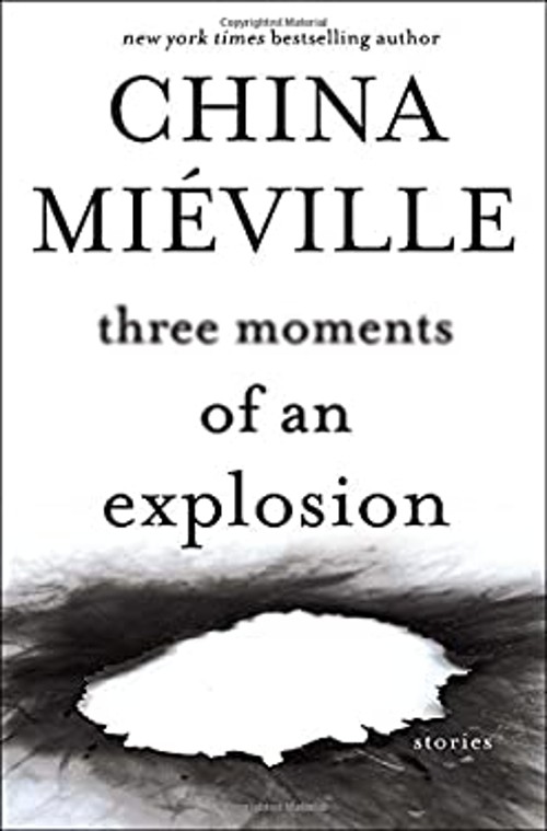 Three Moments of an Explosion : Stories Hardcover China Miéville