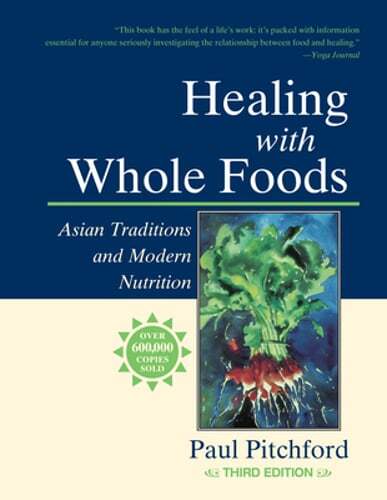 Healing with Whole Foods, Third Edition: Asian Traditions and Modern Nutrition-