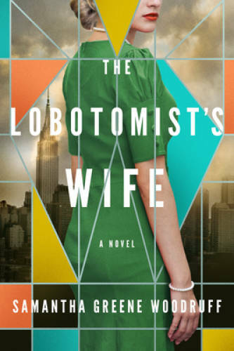 The Lobotomists Wife: A Novel – Paperback By Woodruff, Samantha Greene – GOOD