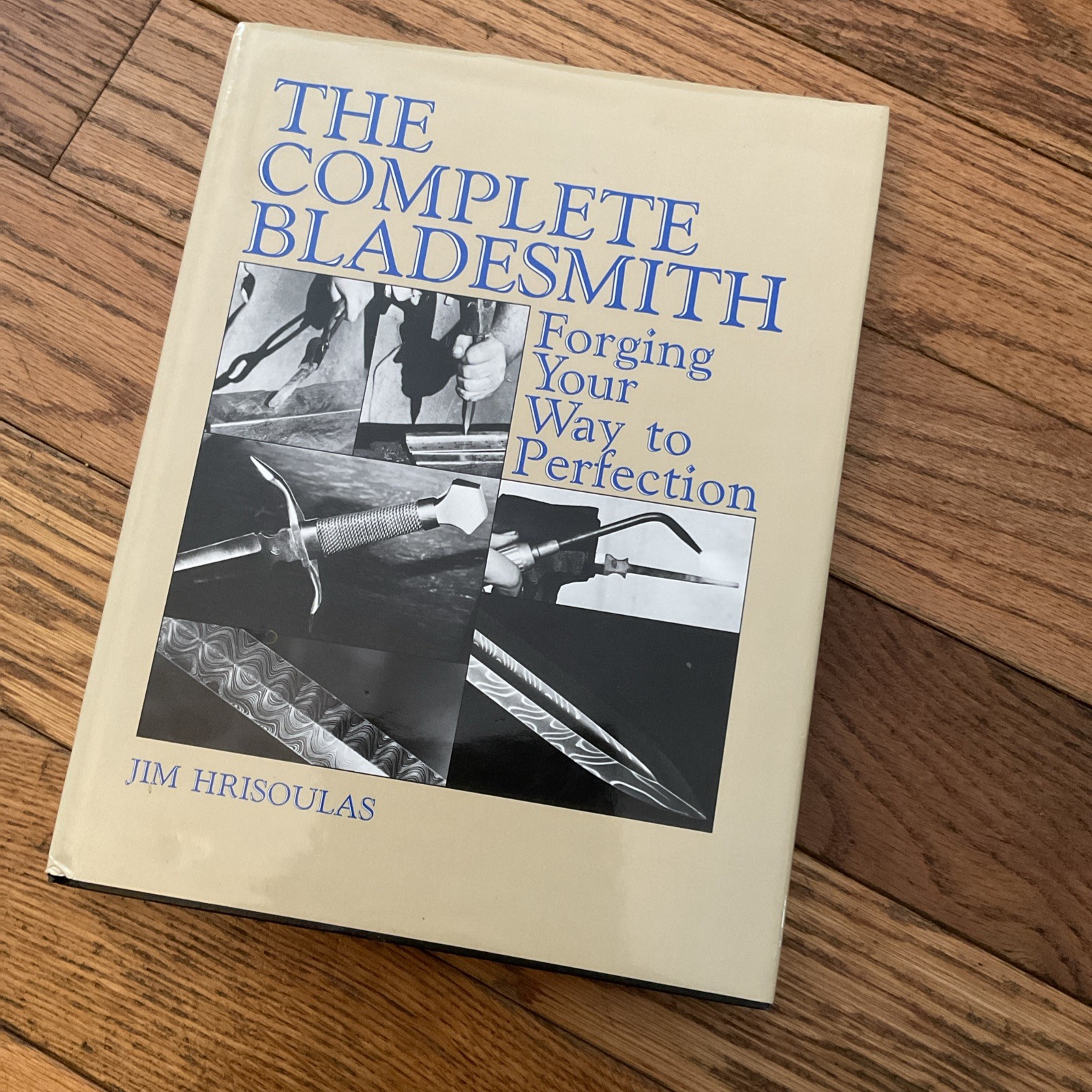 Complete Bladesmith : Forging Your Way to Perfection by Jim Hrisoulas 1987m