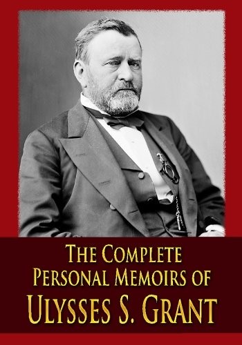 The Complete Personal Memoirs of Ulysses S. Grant